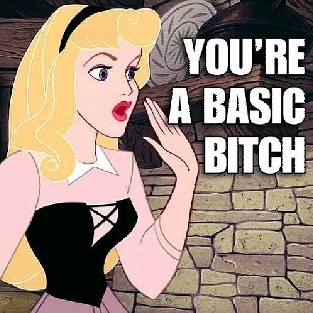 you´re a basic bitch