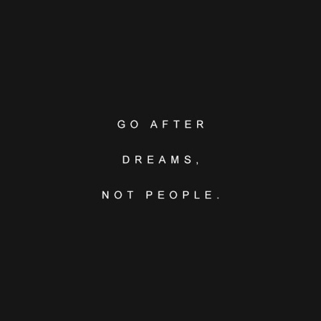 go after dreams not people