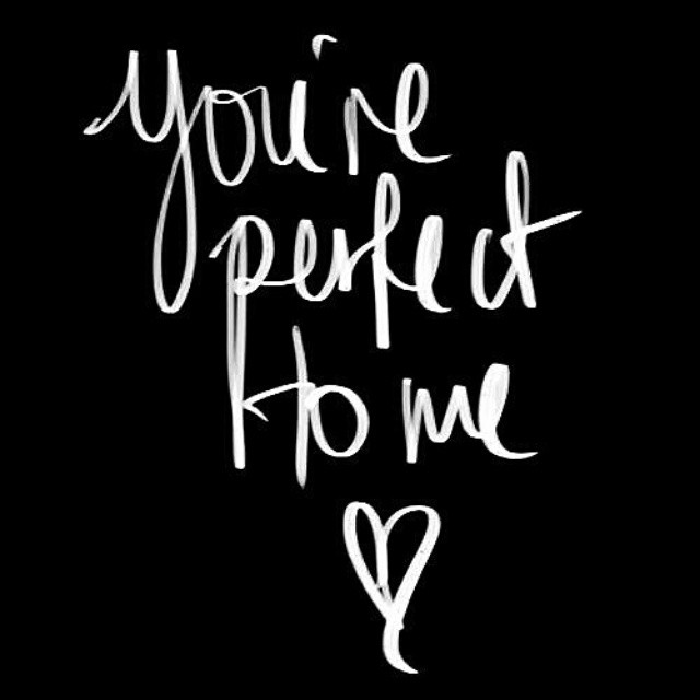 you are perfect to me